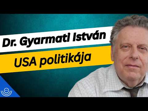 Pirkadat: Dr. Gyarmati István – USA politikája