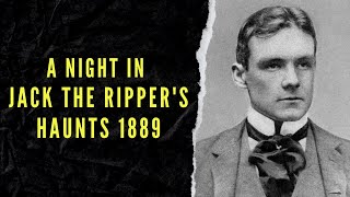 A Night In The Haunts of Jack The Ripper - 1889.