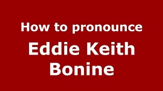 How to pronounce Eddie Keith Bonine