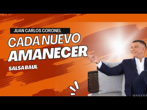Cada Nuevo Amanecer ( salsa Baúl) Juan Carlos Coronel