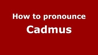 How to pronounce Cadmus