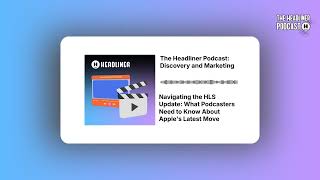 Navigating the HLS Update: What Podcasters Need to Know About Apple's Latest Move | The...