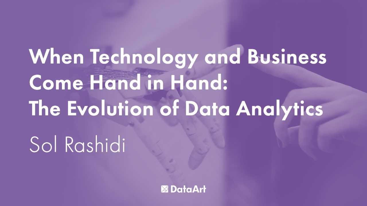 When Technology and Business Come Hand in Hand: the Evolution of Data Analytics, with Sol Rashidi