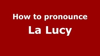 How to pronounce La Lucy