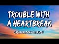 Trouble With A Heartbreak Jason Aldean Lyrics