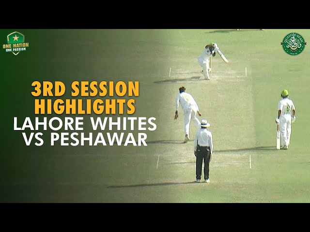 3rd Session Highlights | Lahore Whites vs Peshawar | Quaid-e-Azam Trophy 2023/24 | PCB | M1U1A