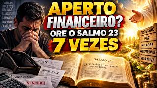 ESTÁ PASSANDO POR APERTO FINANCEIRO? ORE O SALMO 23 7 VEZES