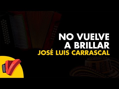No Vuelve A Brillar, José Luis Carrascal, Video Letra - Sentir Vallenato