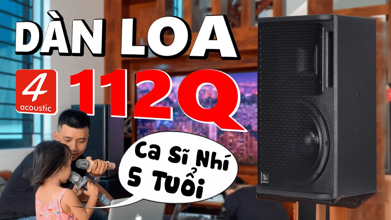 Dàn Loa Karaoke Gia Đình 4Acoustic 112Q | Gặp ngay Ca Sĩ Nhí 5 Tuổi