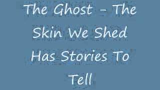 The Ghost - The Skin We Shed Has Stories To Tell