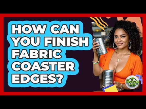 How Can You Finish Fabric Coaster Edges?