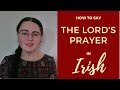 Ár nAthair: Our Father | The Lord's Prayer in Irish Gaelic