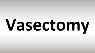 How to Pronounce Vasectomy
