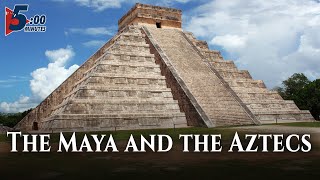 The MAYA and AZTEC Fascinating Civilizations Explained in Short | 5 MINUTES