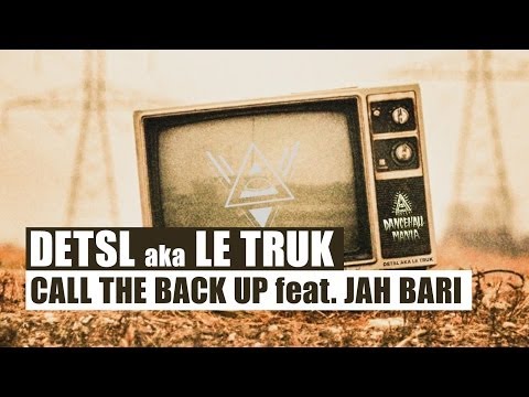 Detsl aka Le Truk - Call the Back Up feat. Jah Bari