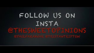 The Sweet Opinions Show with Paul Farahvar and Tristan Triptow!