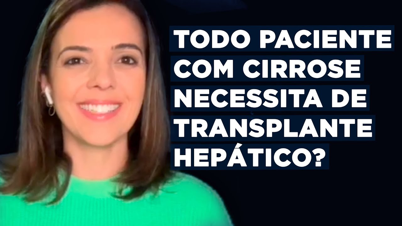 Todo paciente com cirrose necessita de transplante hepático?