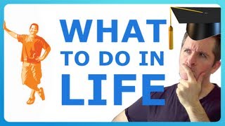 WHAT TO DO WITH YOUR LIFE! How to decide what you want to do in life! :)
