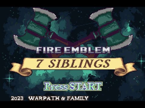 Fire Emblem Seven Siblings Playthrough!