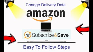 Change Delivery Date On Amazon Subscription