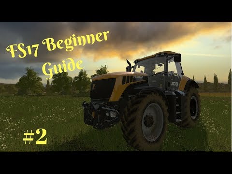 Farming Simulator 17 - Beginners Guide #2