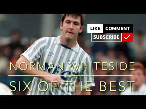 Norman Whiteside  6-Of-The-Best!