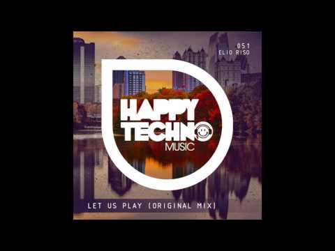 Elio Riso - Let us play (Original Mix) [Happy Techno Music]