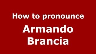 How to pronounce Armando Brancia