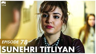 Sunehri Titliyan  Episode 78  Turkish Drama  Sunsh