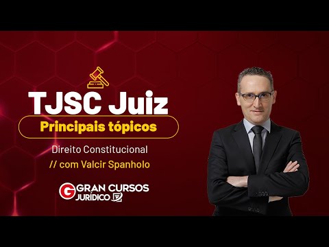 Concurso TJ SC Juiz - Principais tópicos | Direito Constitucional com Valcir Spanholo