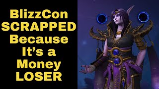 BlizzCon SCRAPPED Because It LOSES Money