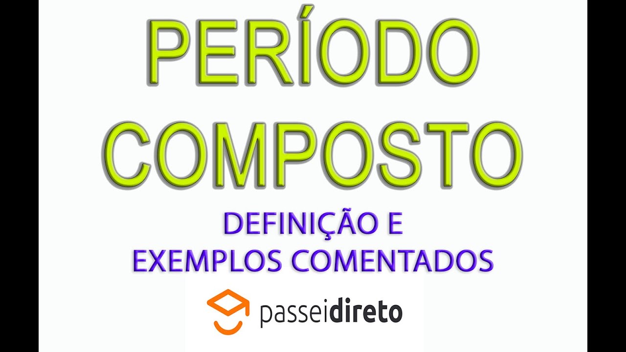 Período Composto - Conceitos e Exemplos Práticos