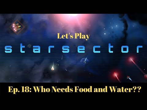 Let's Play Starsector!  Ep. 18: Who Needs Food and Water??