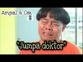 Ampal Om Jumpa Doktor