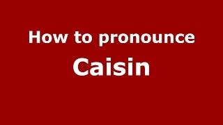 How to pronounce Caisin