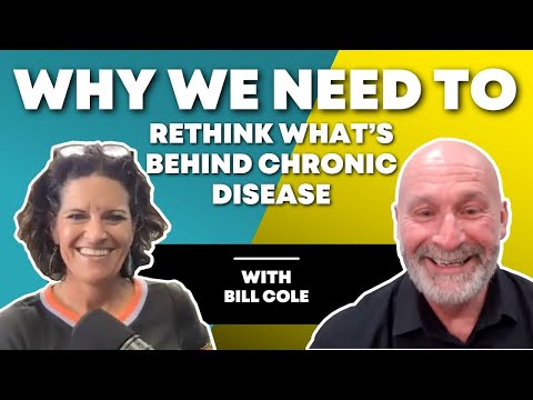 Why we Need to Rethink What's Behind Chronic Disease | Dr. Bill Cole & Dr. Mindy Pelz