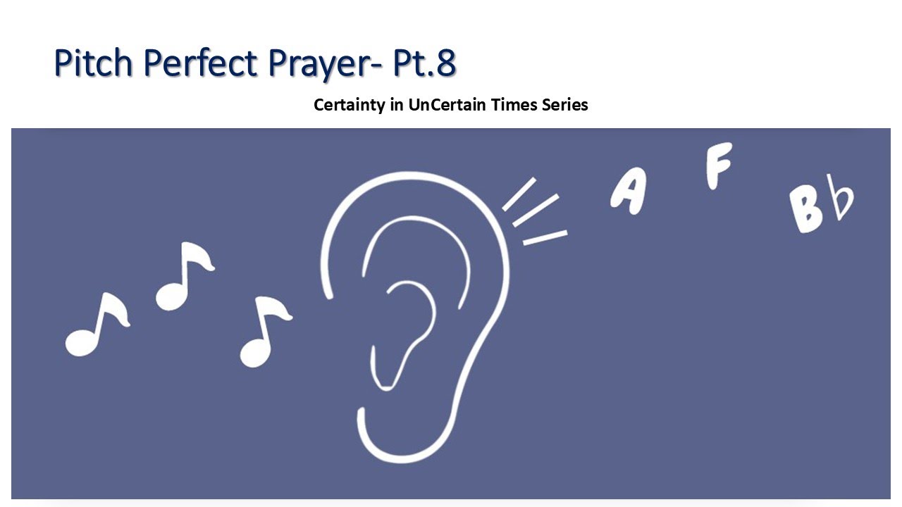Pitch Perfect Prayer – Pt. 8 | Certainty in Uncertain Times