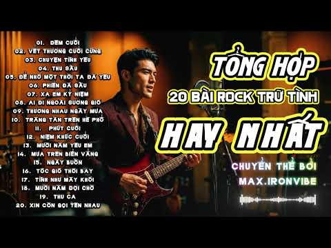 TỔNG HỢP 20 BÀI ROCK TÌNH CA CHUYỂN THỂ BY MAX-IRONVIBE | NGHE LÀ GHIỀN #maxironvibe #rockmusic