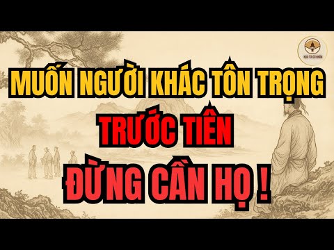 TRÍ TUỆ CỔ NHÂN | Nếu muốn người khác tôn trọng, trước tiên đừng quá cần họ