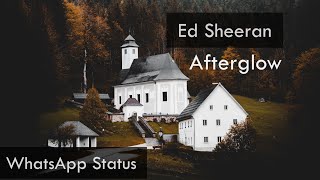 Ed Sheeran - Afterglow  WhatsApp Status  Full Scre