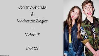 Johnny Orlando &amp; Mackenzie Ziegler - What If Lyrics