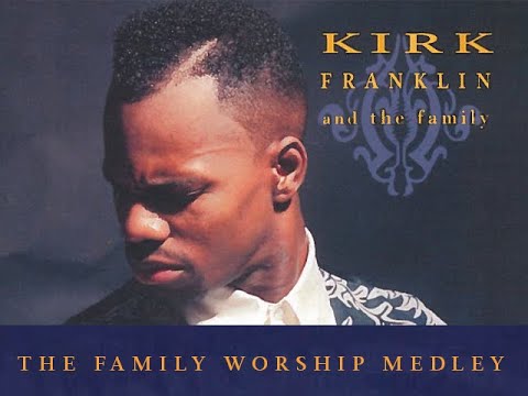 Kirk Franklin & The Family (Live)  – The Family Worship Medley