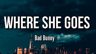 Bad Bunny - WHERE SHE GOES (Letra/Lyrics + Subtitulado En Español)