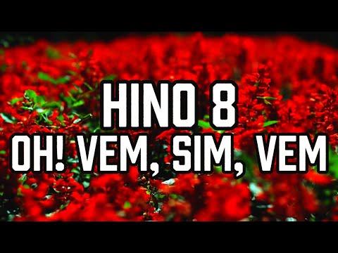 HINO 8 CCB - Oh! Vem, sim, vem - HINÁRIO 5 - Hino Cantado COM LETRA