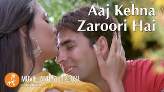 Aaj Kehna Zaroori Hai Lyrics - Andaaz
