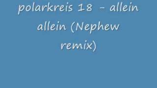 polarkreis 18 - allein allein (Nephew remix) [LYRICS]
