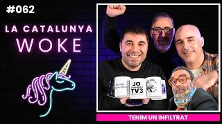 LA CATALUNYA WOKE #062: Tenim un infiltrat