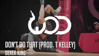 Derek King - Don't Do That (Prod. T Kelley)