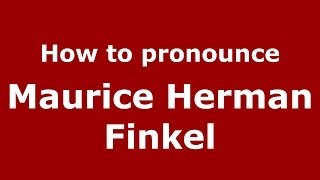 How to pronounce Maurice Herman Finkel