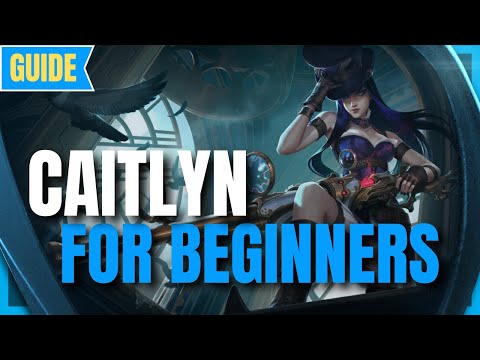Caitlyn Guide for Beginners: How to Play Caitlyn - Lethality Mid Lane - League of Legends